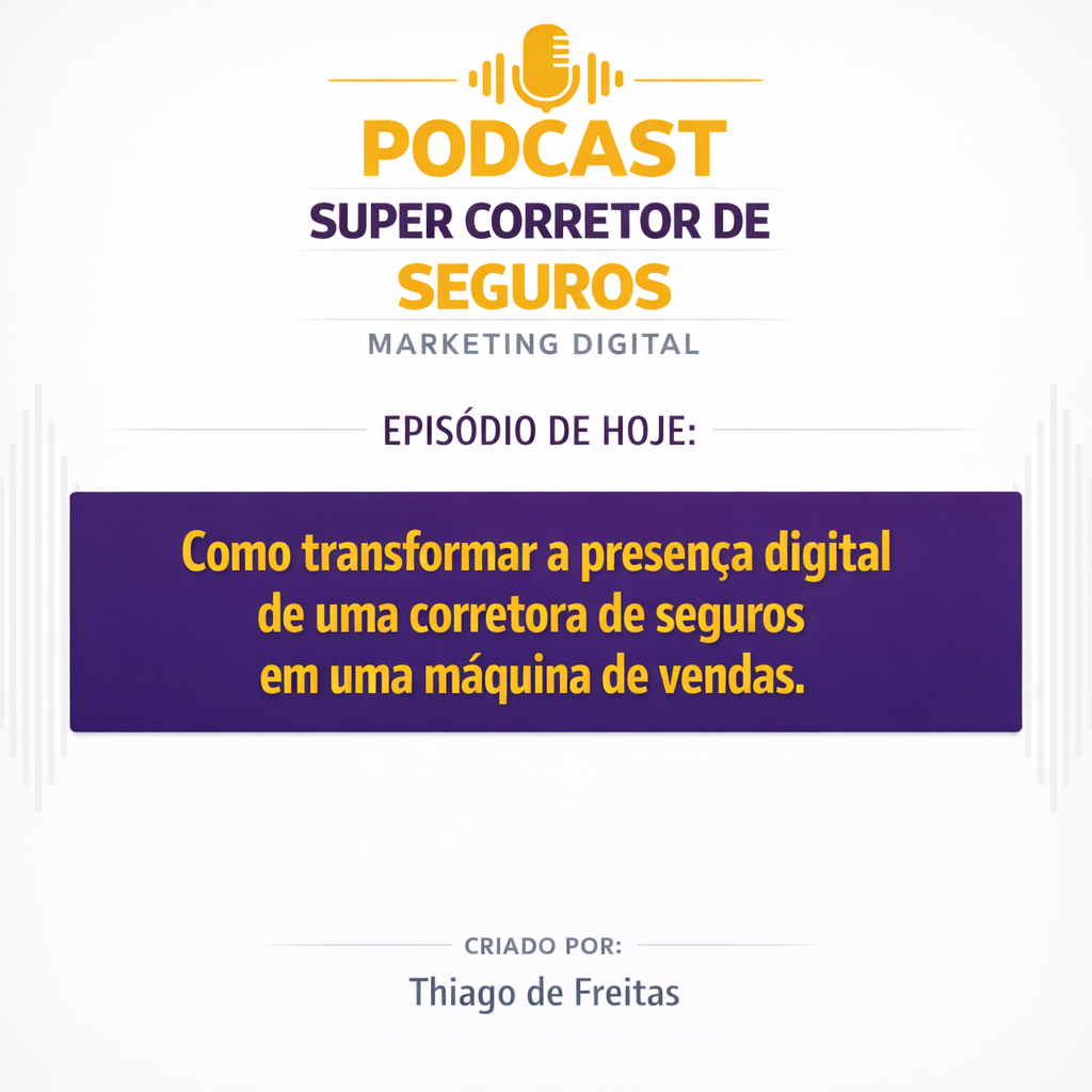 Como transformar a presença digital de uma corretora de seguros em uma máquina de vendas.(Podcast)
