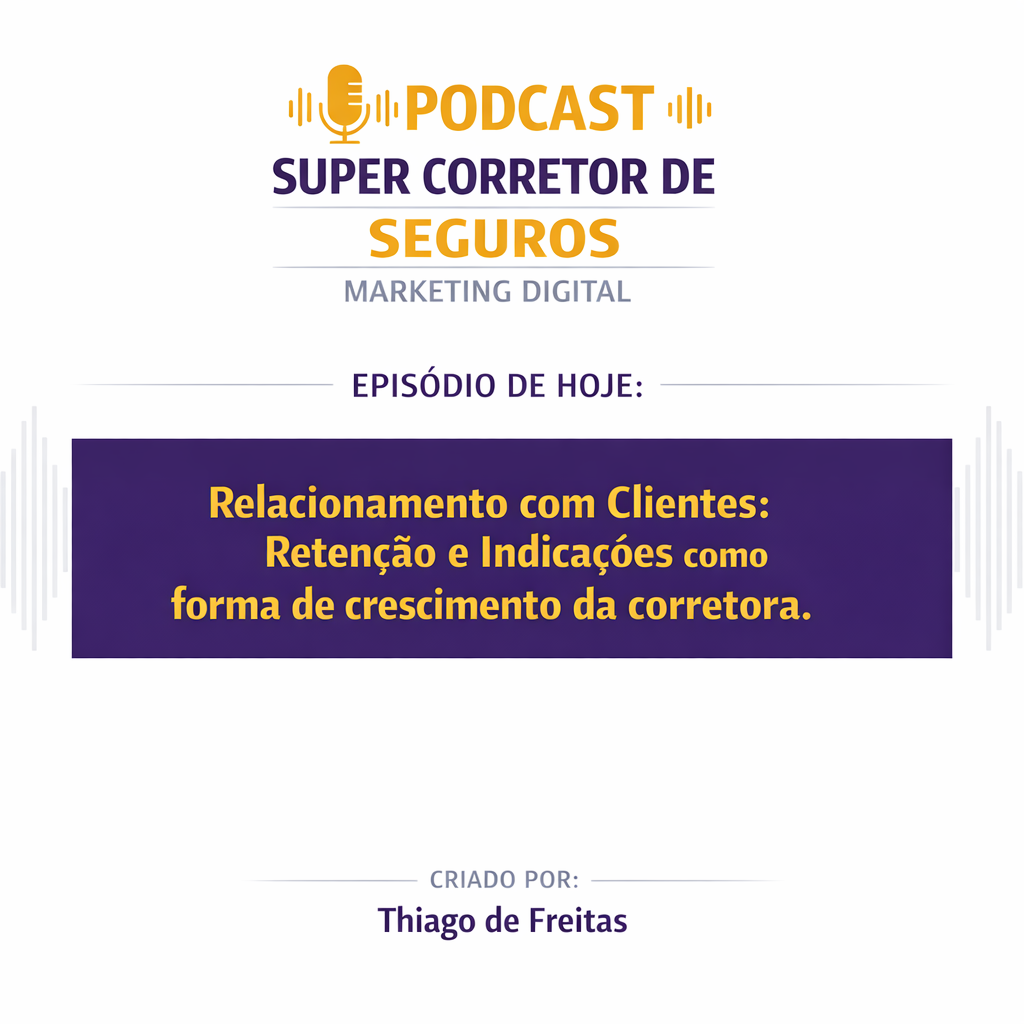 Relacionamento com Clientes: Retenção e Indicações como forma de crescimento da corretora.(Podcast)