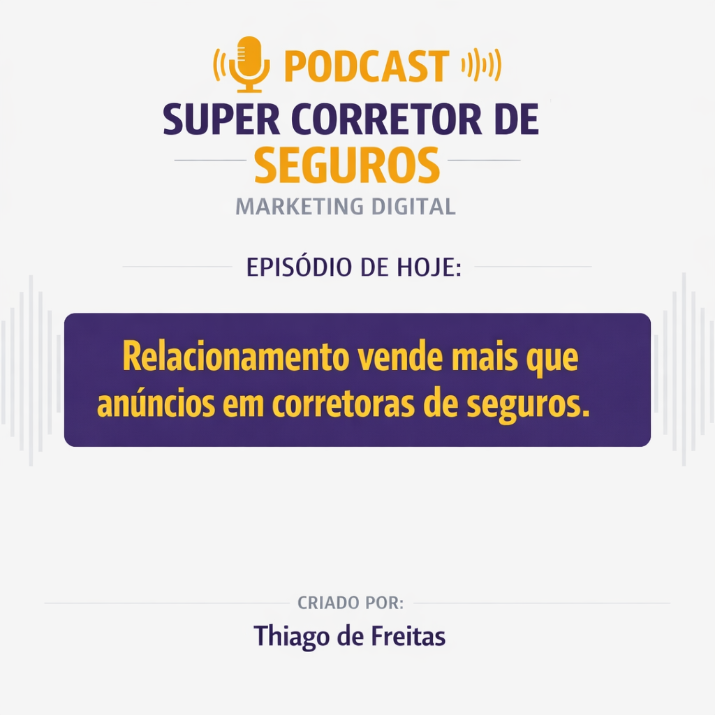 Relacionamento vende mais que anúncios em corretoras de seguros.(Podcast)